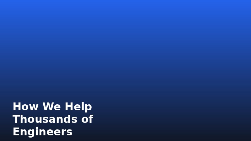 How We Help Thousands of Engineers